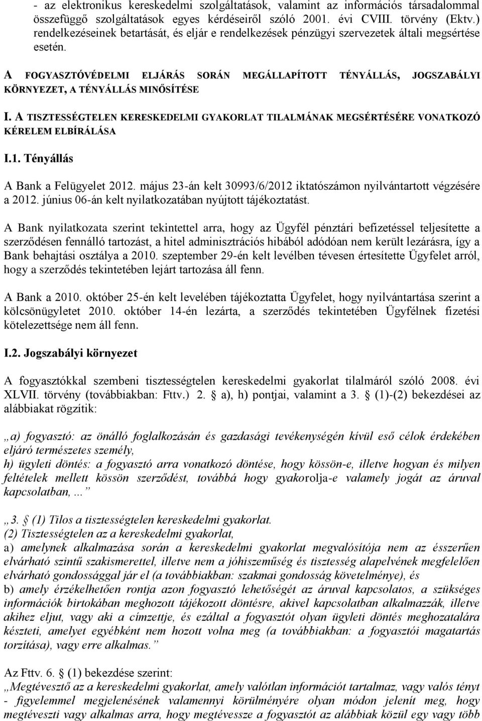 A FOGYASZTÓVÉDELMI ELJÁRÁS SORÁN MEGÁLLAPÍTOTT TÉNYÁLLÁS, JOGSZABÁLYI KÖRNYEZET, A TÉNYÁLLÁS MINŐSÍTÉSE I.