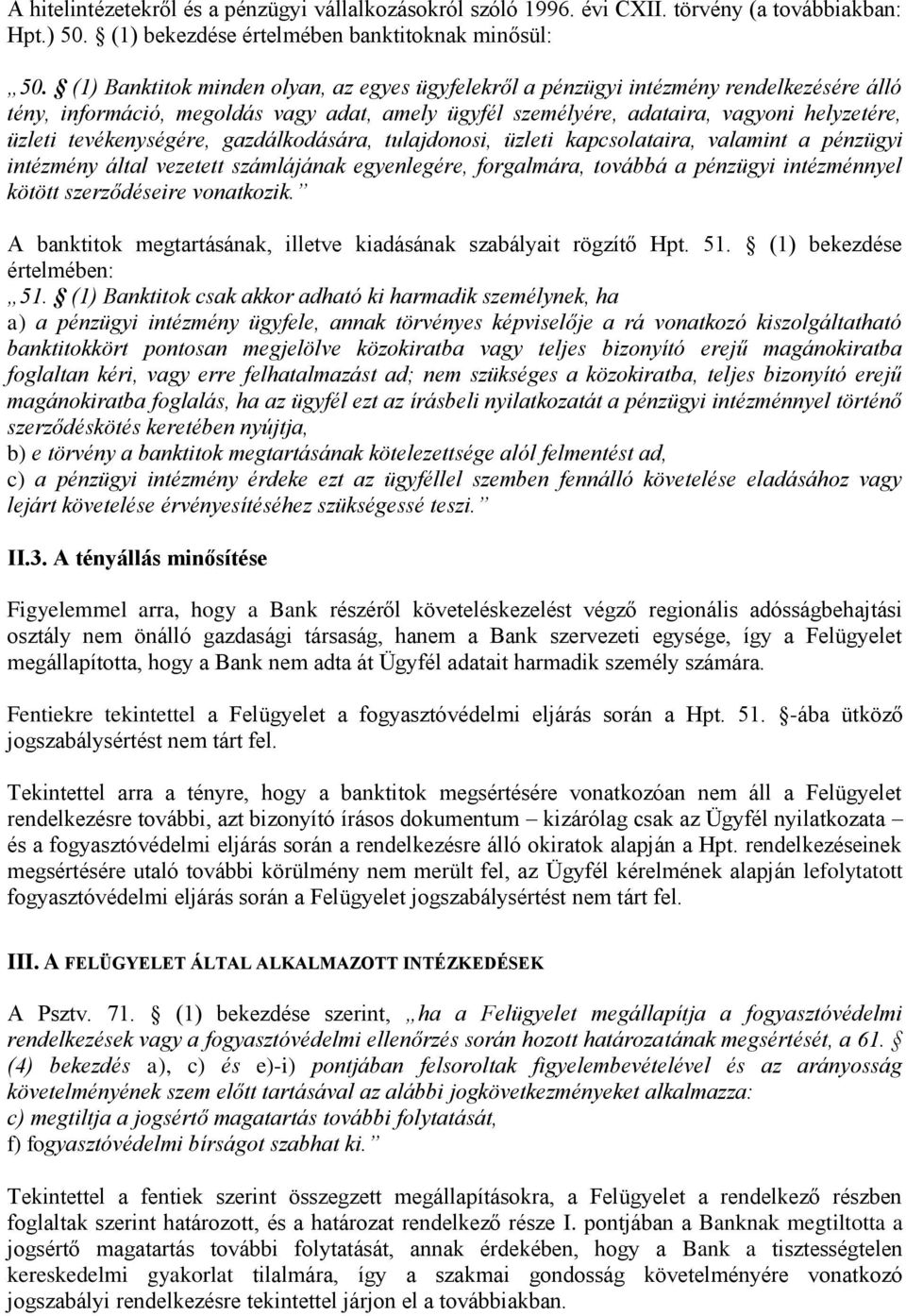 tevékenységére, gazdálkodására, tulajdonosi, üzleti kapcsolataira, valamint a pénzügyi intézmény által vezetett számlájának egyenlegére, forgalmára, továbbá a pénzügyi intézménnyel kötött