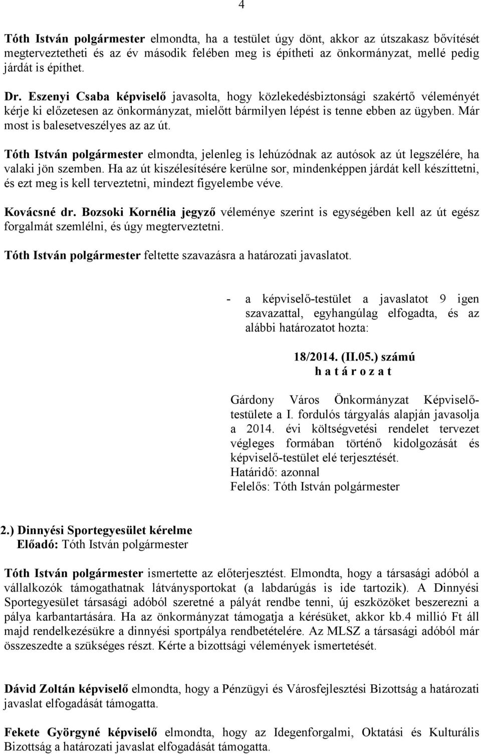 elmondta, jelenleg is lehúzódnak az autósok az út legszélére, ha valaki jön szemben.