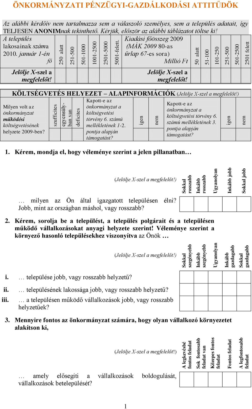 50 alatt 51-100 101-250 251-500 501-2500 2501 felett Az alábbi kérdőív nem tartalmazza sem a válaszoló személyes, sem a település adatait, így TELJESEN ANONIMnak tekinthető.
