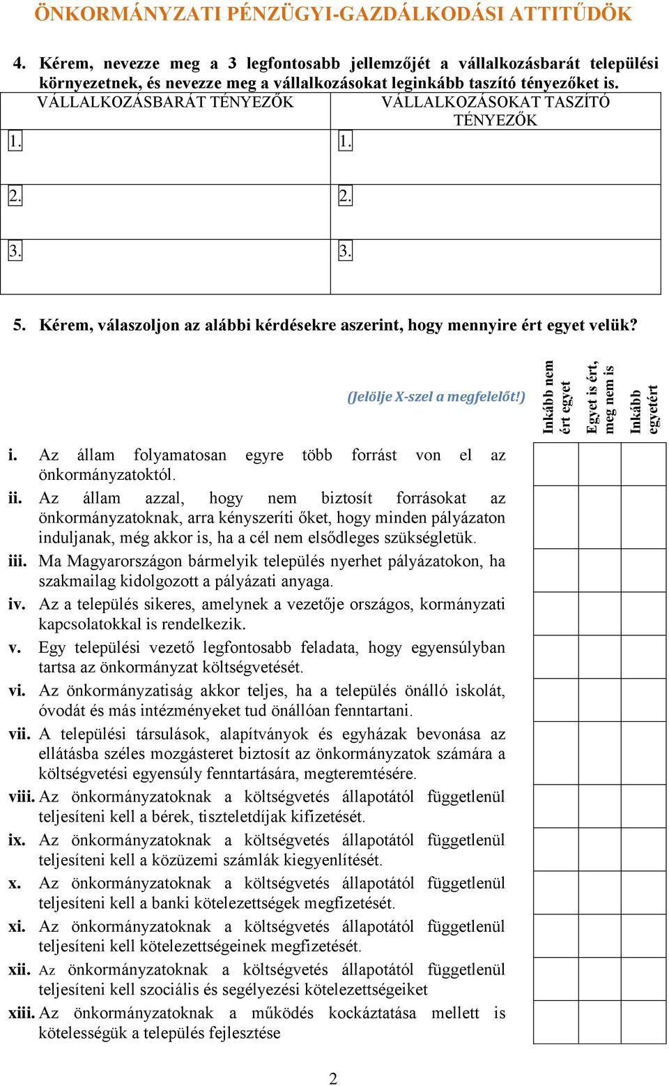 VÁLLALKOZÁSBARÁT TÉNYEZŐK VÁLLALKOZÁSOKAT TASZÍTÓ TÉNYEZŐK 1. 1. 2. 2. 3. 3. 5. Kérem, válaszoljon az alábbi kérdésekre aszerint, hogy mennyire ért egyet velük? i.