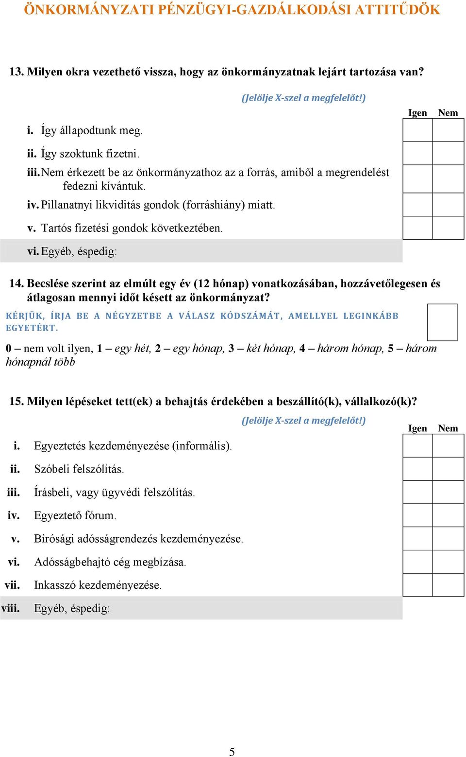 Egyéb, éspedig: 14. Becslése szerint az elmúlt egy év (12 hónap) vonatkozásában, hozzávetőlegesen és átlagosan mennyi időt késett az önkormányzat?