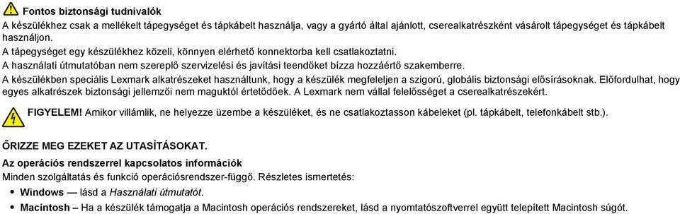 A készülékben speciális Lexmark alkatrészeket használtunk, hogy a készülék megfeleljen a szigorú, globális biztonsági elősírásoknak.