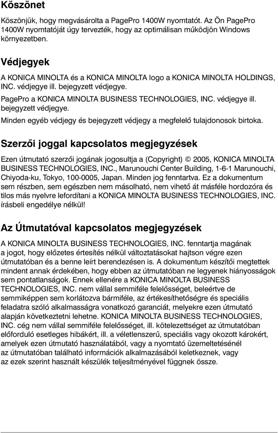 Szerzői joggal kapcsolatos megjegyzések Ezen útmutató szerzői jogának jogosultja a (Copyright) 2005, KONICA MINOLTA BUSINESS TECHNOLOGIES, INC.