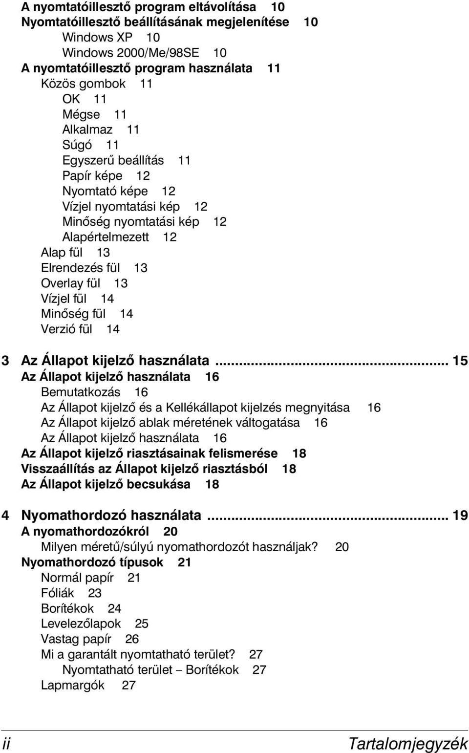 fül 14 Minőség fül 14 Verzió fül 14 3 Az Állapot kijelző használata.