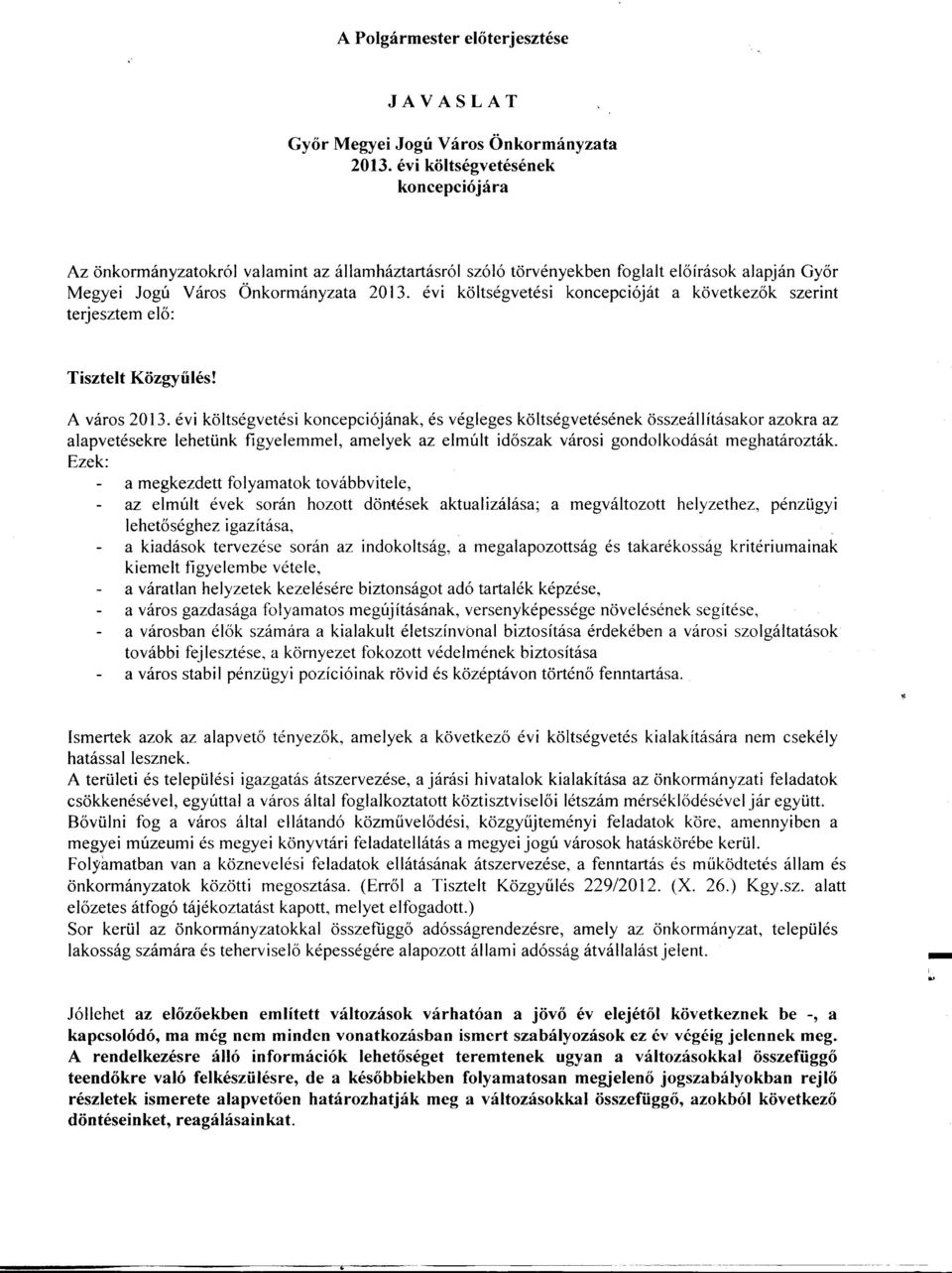 évi költségvetési koncepcióját a következők szerint terjesztem elő : Tisztelt Közgyűlés! A város 2013.