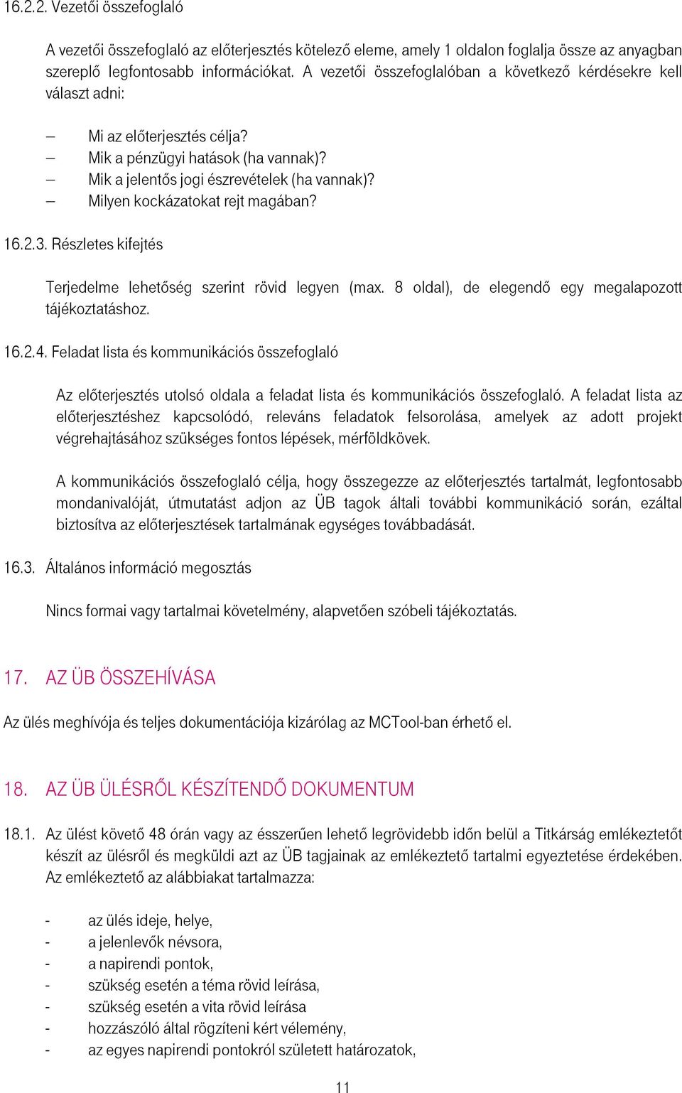 Milyen kockázatokat rejt magában? 16.2.3. Részletes kifejtés Terjedelme lehetıség szerint rövid legyen (max. 8 oldal), de elegendı egy megalapozott tájékoztatáshoz. 16.2.4.