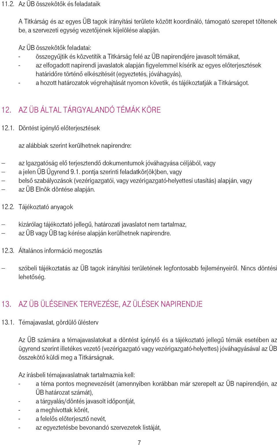 elıterjesztések határidıre történı elkészítését (egyeztetés, jóváhagyás), - a hozott határozatok végrehajtását nyomon követik, és tájékoztatják a Titkárságot. 12.