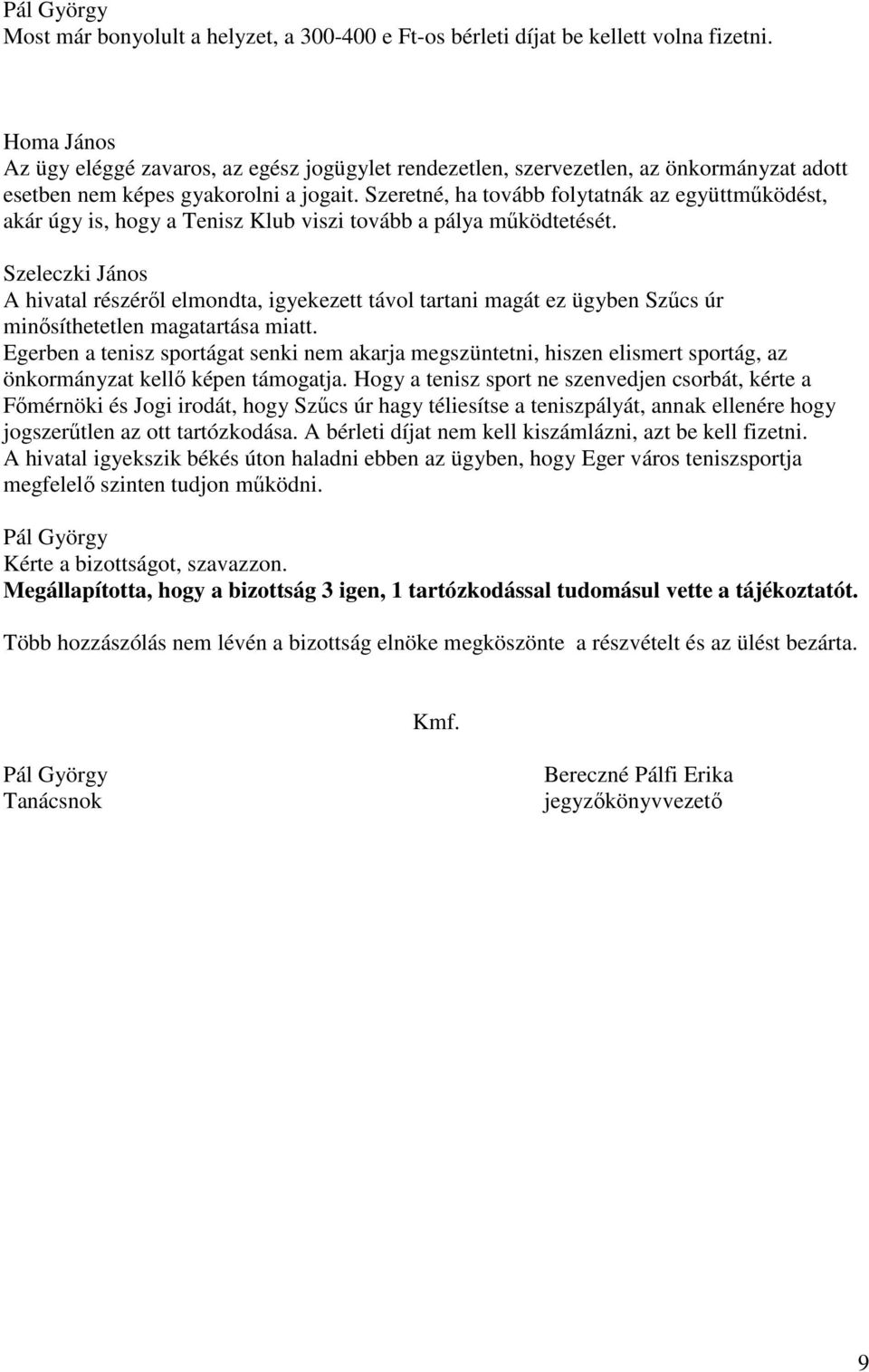 Szeretné, ha tovább folytatnák az együttműködést, akár úgy is, hogy a Tenisz Klub viszi tovább a pálya működtetését.
