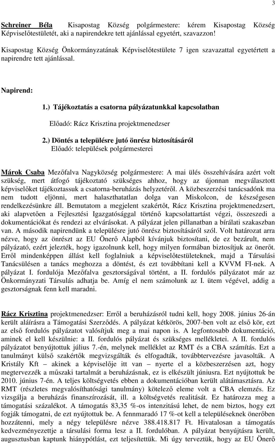 ) Tájékoztatás a csatorna pályázatunkkal kapcsolatban Elıadó: Rácz Krisztina projektmenedzser 2.