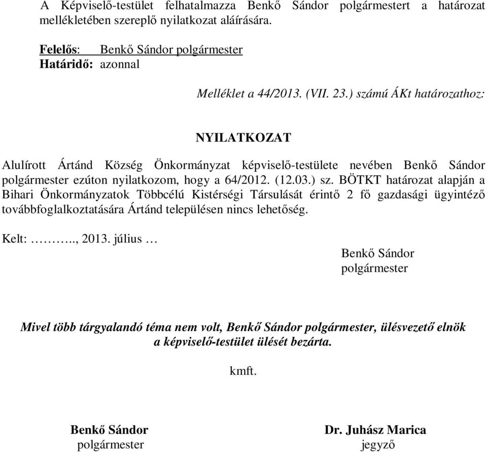 sz. BÖTKT határozat alapján a Bihari Önkormányzatok Többcélú Kistérségi Társulását érintő 2 fő gazdasági ügyintéző továbbfoglalkoztatására Ártánd