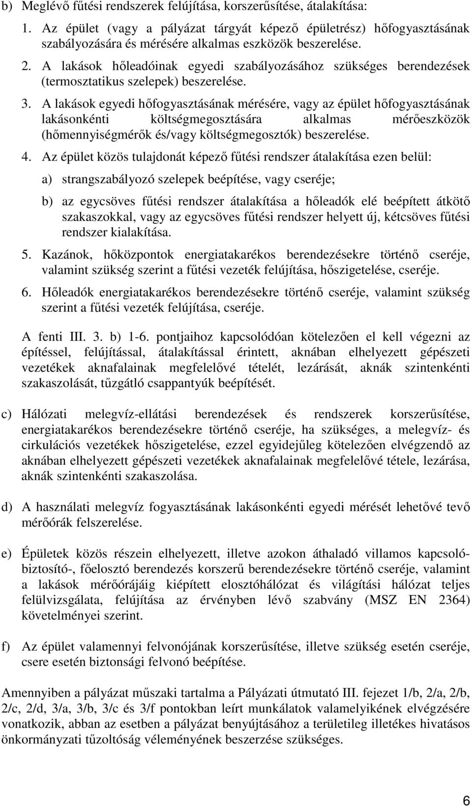 A lakások hıleadóinak egyedi szabályozásához szükséges berendezések (termosztatikus szelepek) beszerelése. 3.