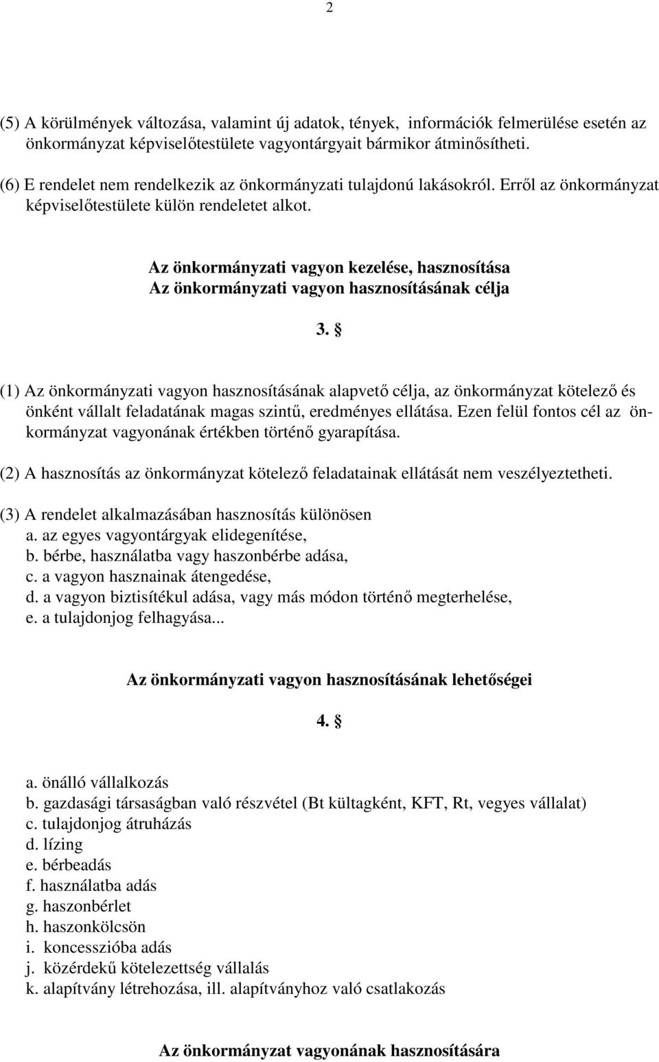 Az önkormányzati vagyon kezelése, hasznosítása Az önkormányzati vagyon hasznosításának célja 3.