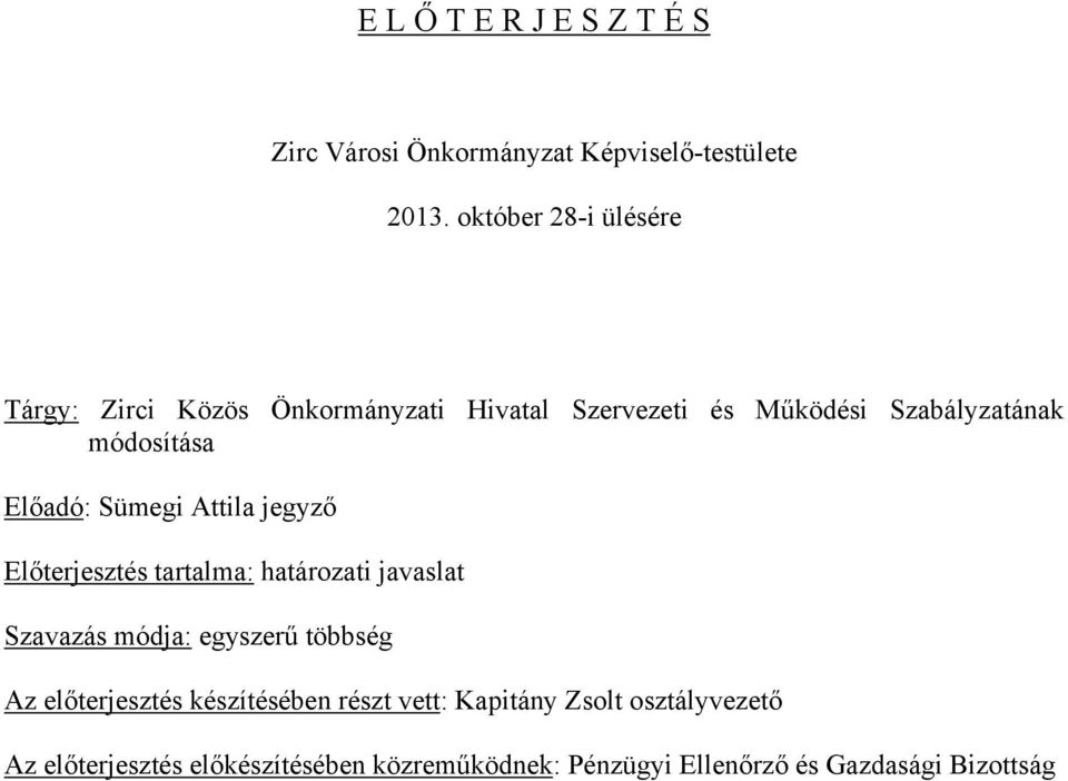 Előadó: Sümegi Attila jegyző Előterjesztés tartalma: határozati javaslat Szavazás módja: egyszerű többség Az