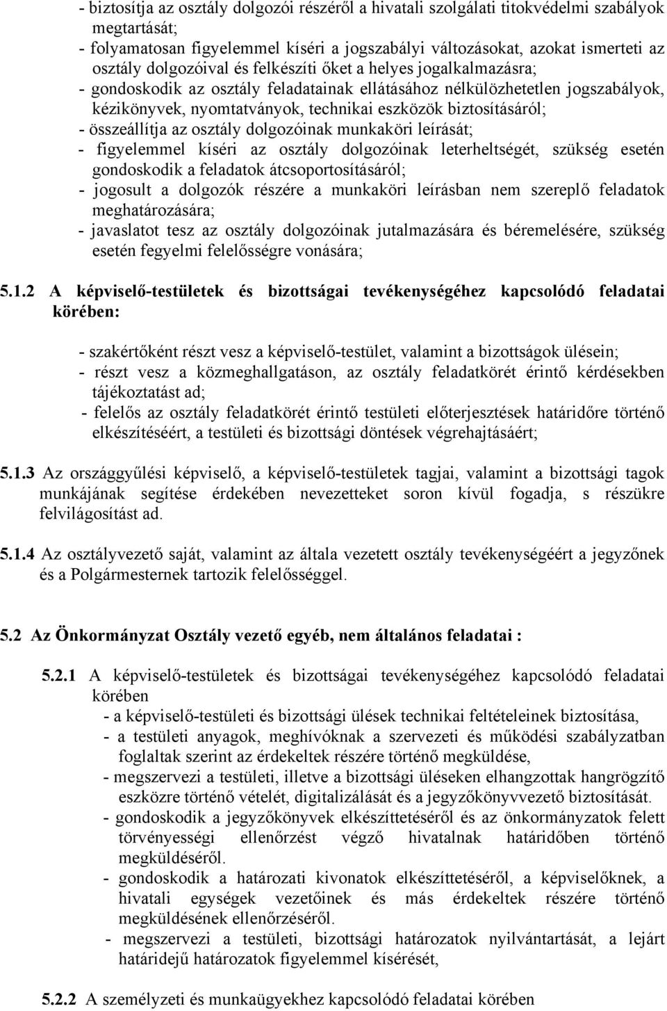 biztosításáról; - összeállítja az osztály dolgozóinak munkaköri leírását; - figyelemmel kíséri az osztály dolgozóinak leterheltségét, szükség esetén gondoskodik a feladatok átcsoportosításáról; -