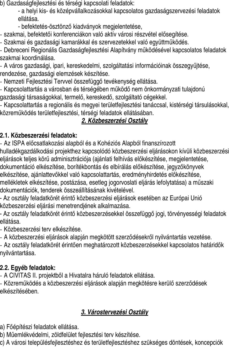 - Debreceni Regionális Gazdaságfejlesztési Alapítvány működésével kapcsolatos feladatok szakmai koordinálása.