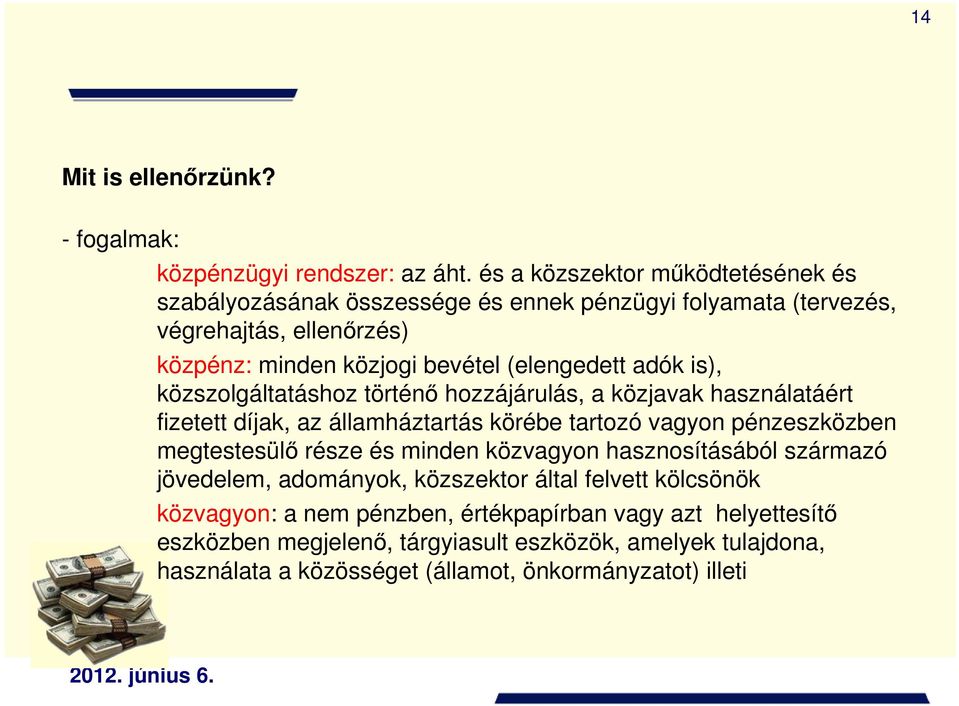 adók is), közszolgáltatáshoz történı hozzájárulás, a közjavak használatáért fizetett díjak, az államháztartás körébe tartozó vagyon pénzeszközben megtestesülı része és