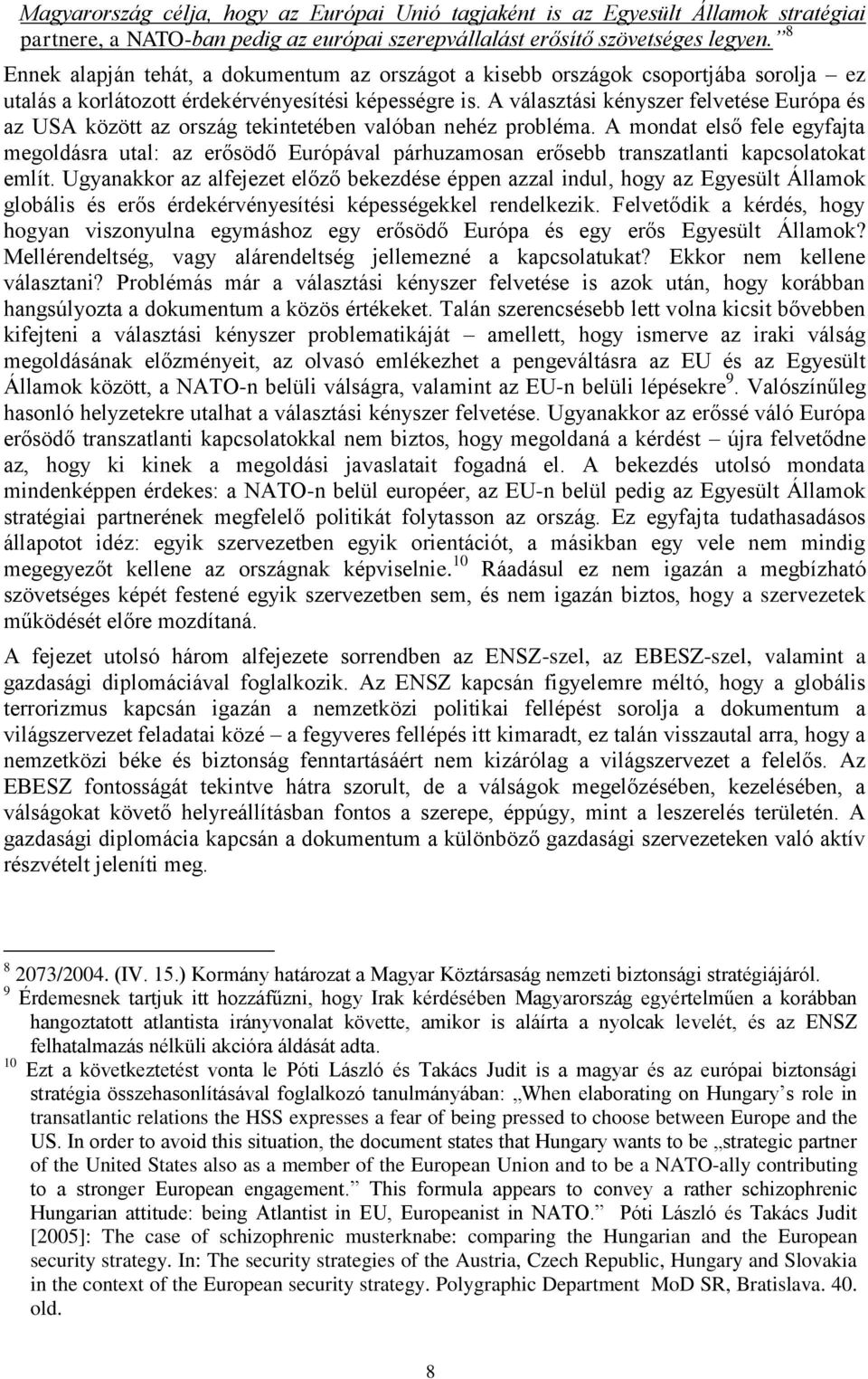 A választási kényszer felvetése Európa és az USA között az ország tekintetében valóban nehéz probléma.