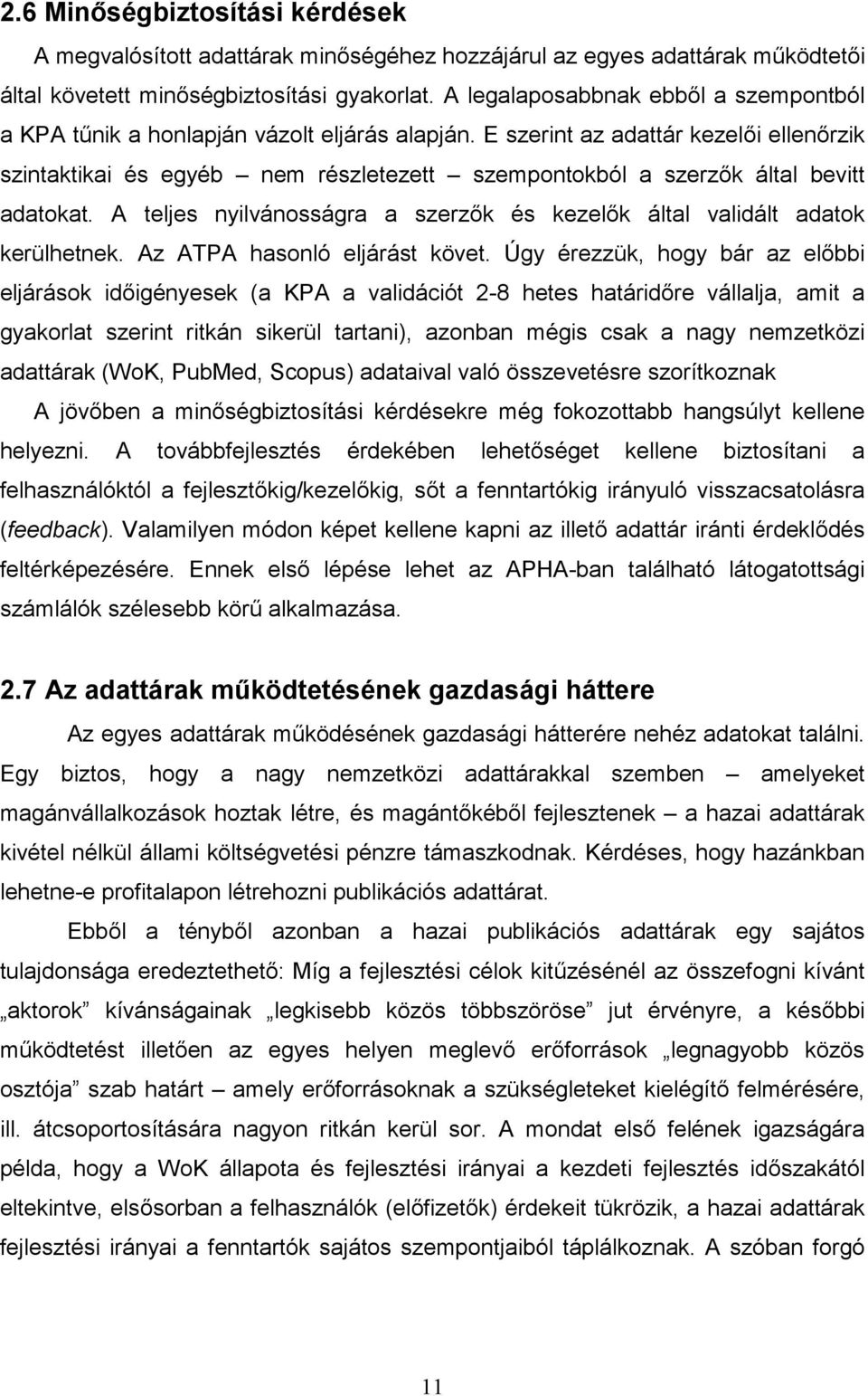 E szerint az adattár kezelői ellenőrzik szintaktikai és egyéb nem részletezett szempontokból a szerzők által bevitt adatokat.