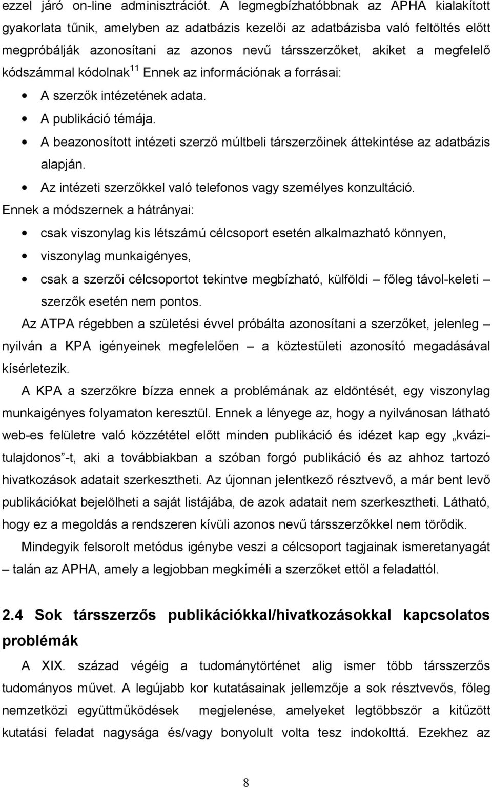 kódszámmal kódolnak 11 Ennek az információnak a forrásai: A szerzők intézetének adata. A publikáció témája. A beazonosított intézeti szerző múltbeli társzerzőinek áttekintése az adatbázis alapján.