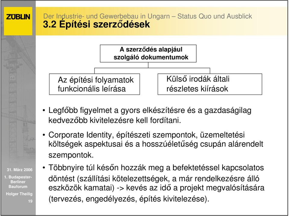 19 Corporate Identity, építészeti szempontok, üzemeltetési költségek aspektusai és a hosszúéletőség csupán alárendelt szempontok.