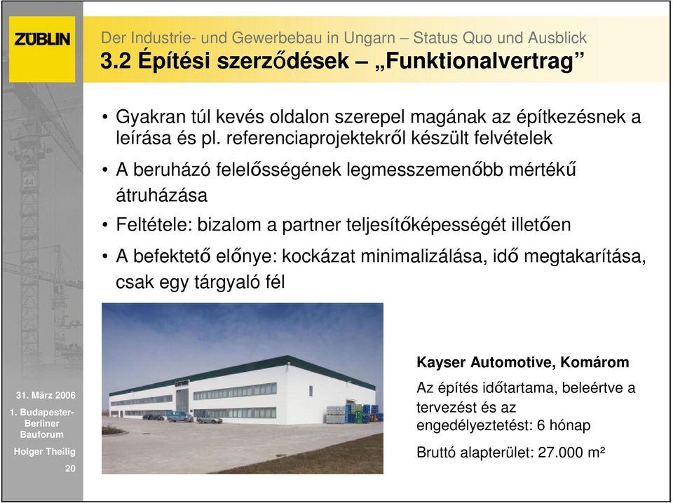 partner teljesítıképességét illetıen A befektetı elınye: kockázat minimalizálása, idı megtakarítása, csak egy tárgyaló fél