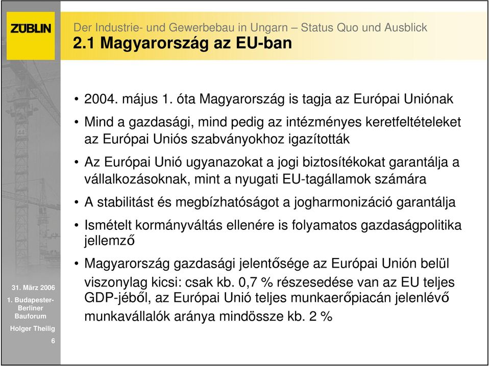 ugyanazokat a jogi biztosítékokat garantálja a vállalkozásoknak, mint a nyugati EU-tagállamok számára A stabilitást és megbízhatóságot a jogharmonizáció garantálja