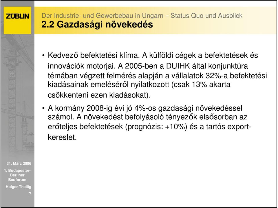 emelésérıl nyilatkozott (csak 13% akarta csökkenteni ezen kiadásokat).