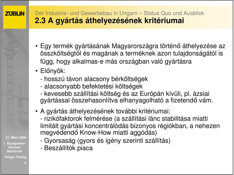 kívüli, pl. ázsiai gyártással összehasonlítva elhanyagolható a fizetendı vám.