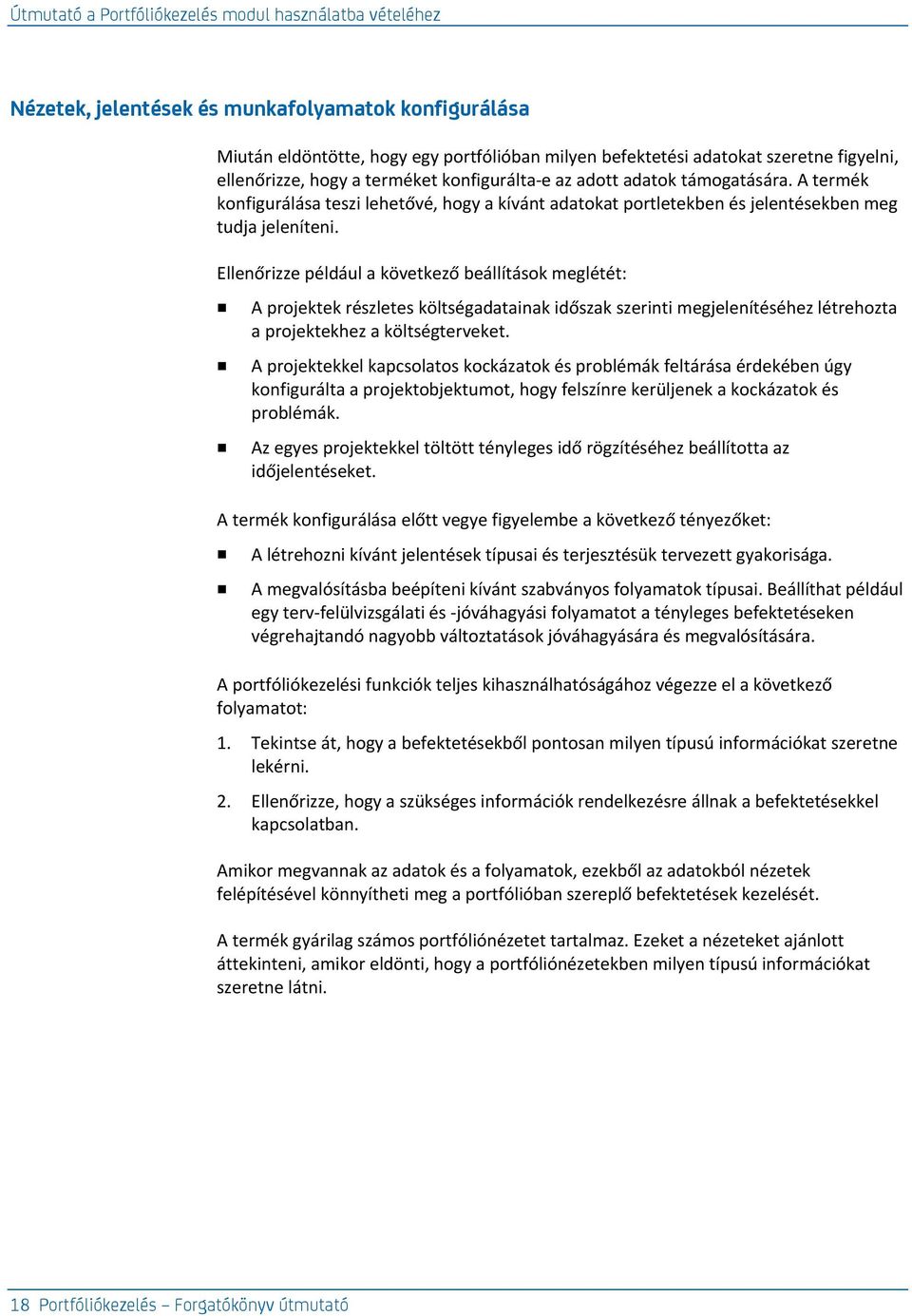 Ellenőrizze például a következő beállítások meglétét: A projektek részletes költségadatainak időszak szerinti megjelenítéséhez létrehozta a projektekhez a költségterveket.