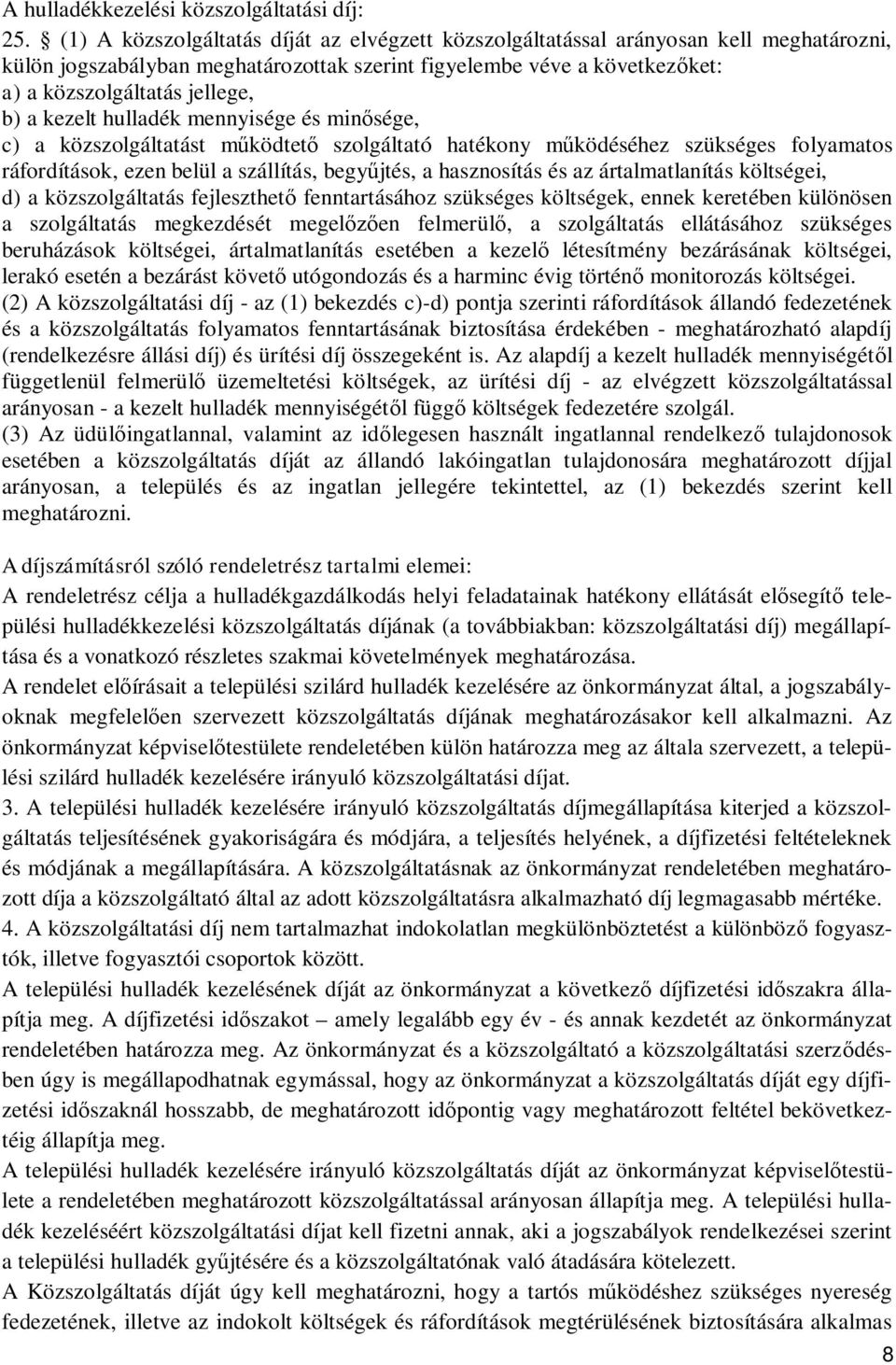 kezelt hulladék mennyisége és minősége, c) a közszolgáltatást működtető szolgáltató hatékony működéséhez szükséges folyamatos ráfordítások, ezen belül a szállítás, begyűjtés, a hasznosítás és az