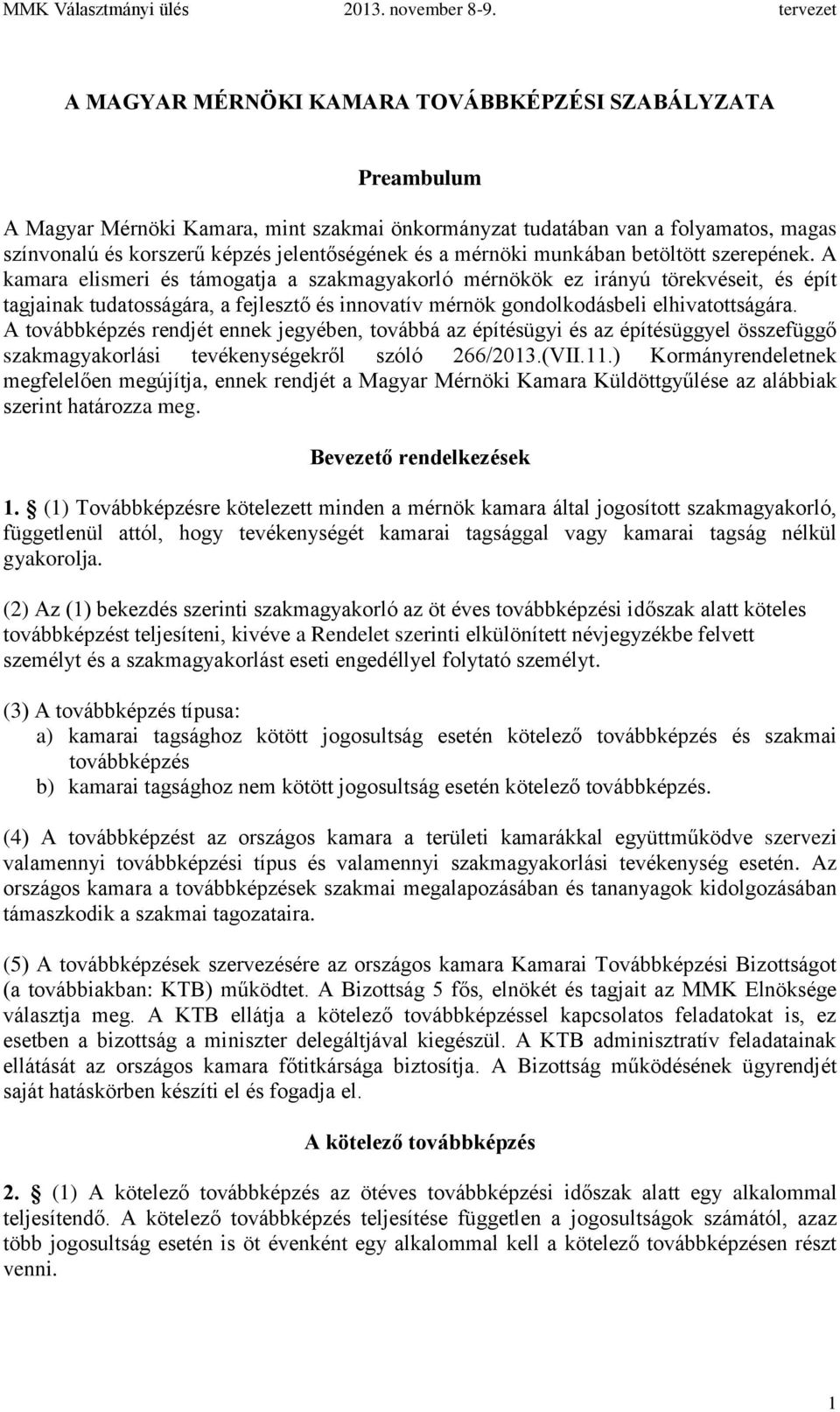 A kamara elismeri és támogatja a szakmagyakorló mérnökök ez irányú törekvéseit, és épít tagjainak tudatosságára, a fejlesztő és innovatív mérnök gondolkodásbeli elhivatottságára.