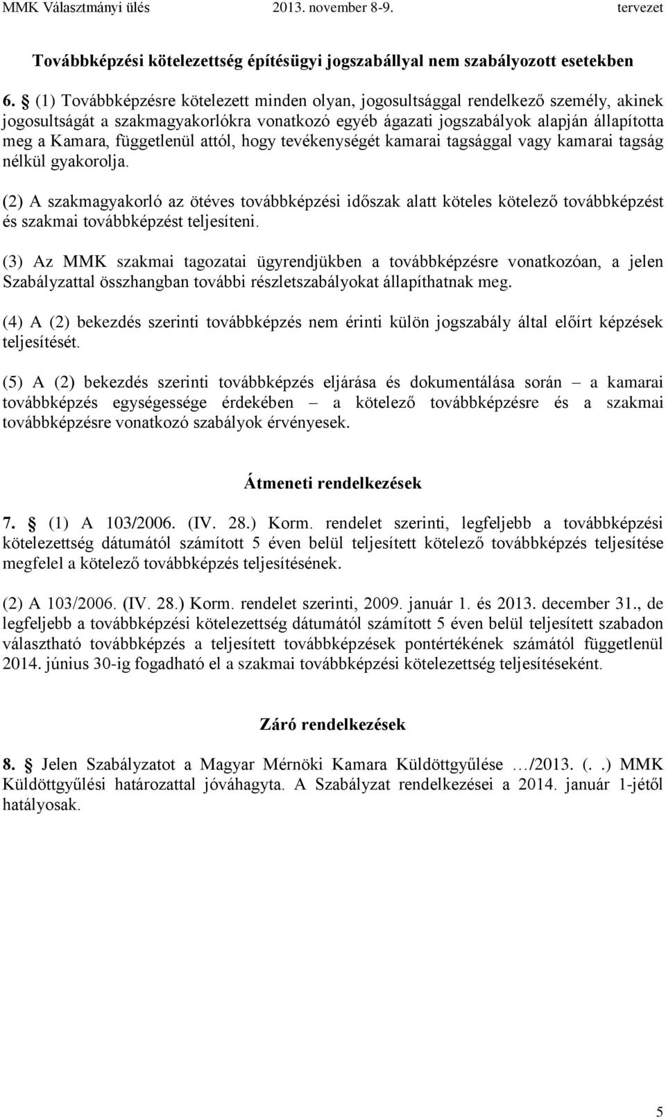 függetlenül attól, hogy tevékenységét kamarai tagsággal vagy kamarai tagság nélkül gyakorolja.