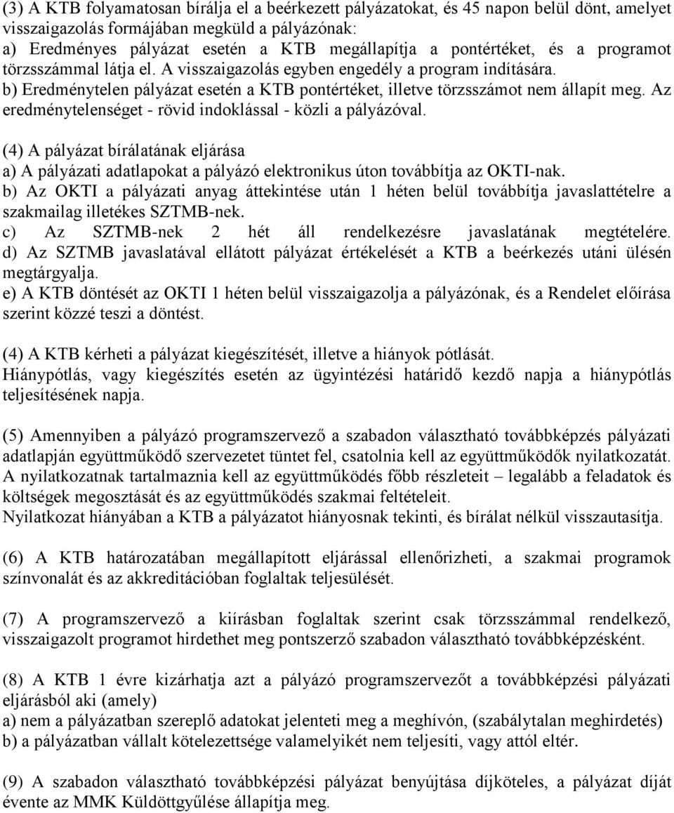 Az eredménytelenséget - rövid indoklással - közli a pályázóval. (4) A pályázat bírálatának eljárása a) A pályázati adatlapokat a pályázó elektronikus úton továbbítja az OKTI-nak.