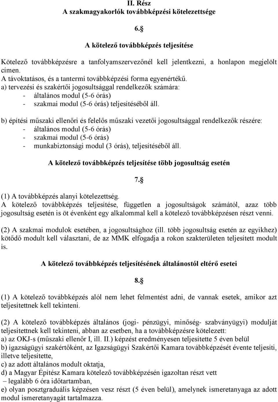 b) építési műszaki ellenőri és felelős műszaki vezetői jogosultsággal rendelkezők részére: - általános modul (5-6 órás) - szakmai modul (5-6 órás) - munkabiztonsági modul (3 órás), teljesítéséből áll.