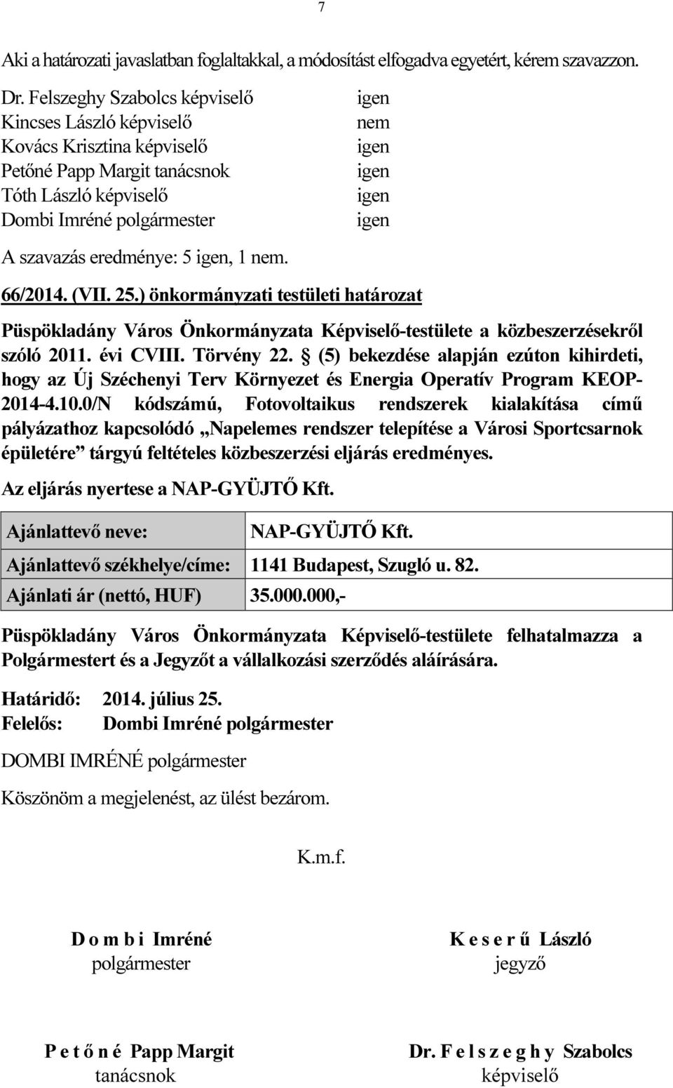 nem 66/2014. (VII. 25.) önkormányzati testületi határozat Püspökladány Város Önkormányzata Képviselő-testülete a közbeszerzésekről szóló 2011. évi CVIII. Törvény 22.