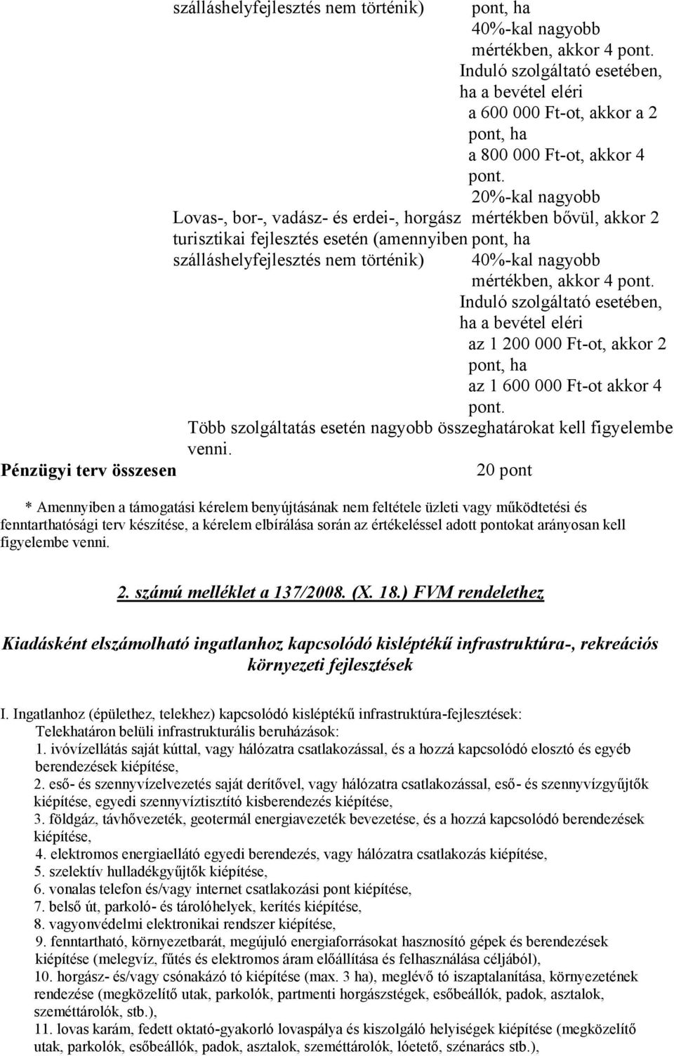 20%-kal nagyobb Lovas-, bor-, vadász- és erdei-, horgász mértékben bővül, akkor 2 turisztikai fejlesztés esetén (amennyiben, ha