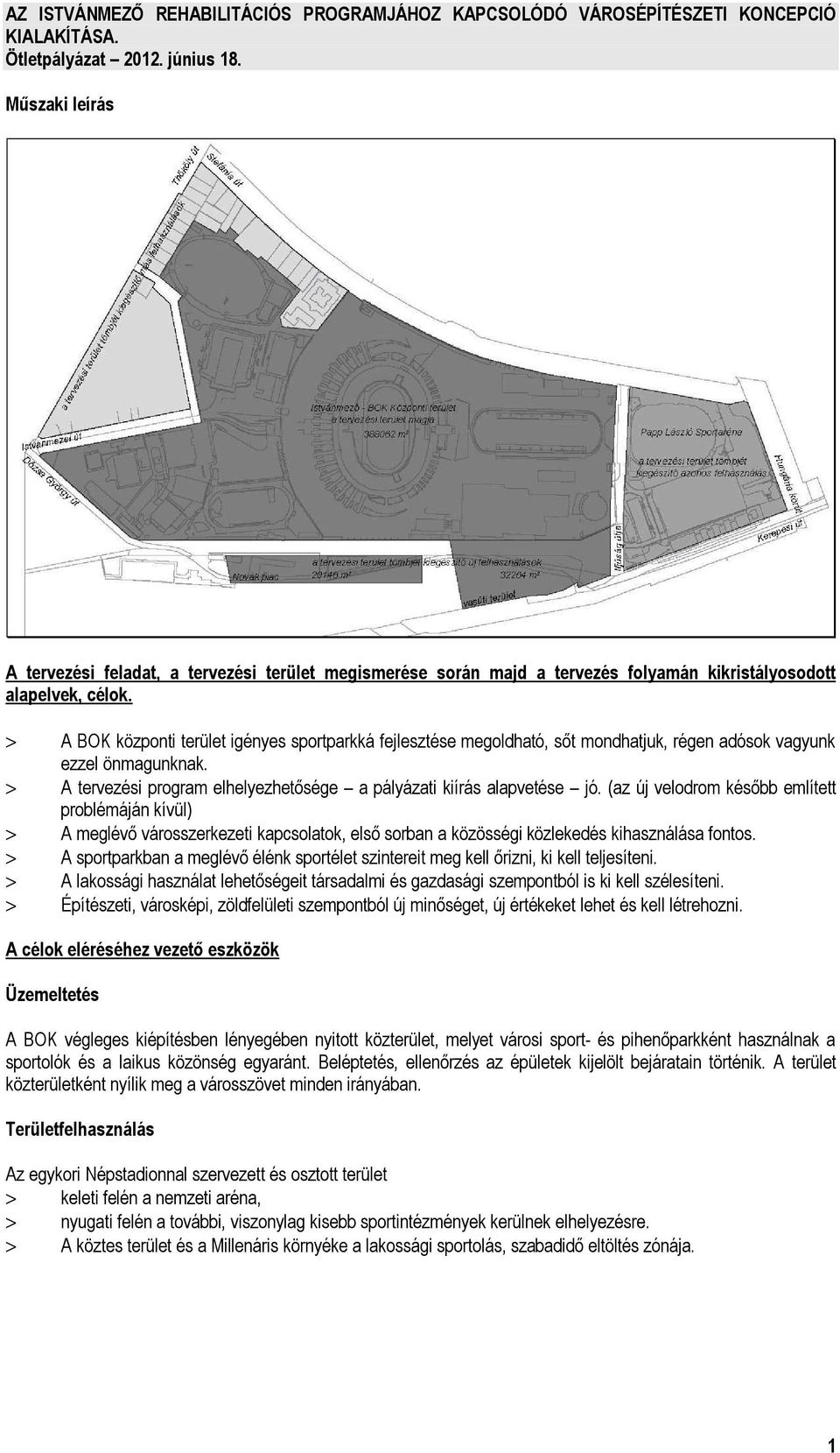 > A BOK központi terület igényes sportparkká fejlesztése megoldható, sőt mondhatjuk, régen adósok vagyunk ezzel önmagunknak. > A tervezési program elhelyezhetősége a pályázati kiírás alapvetése jó.