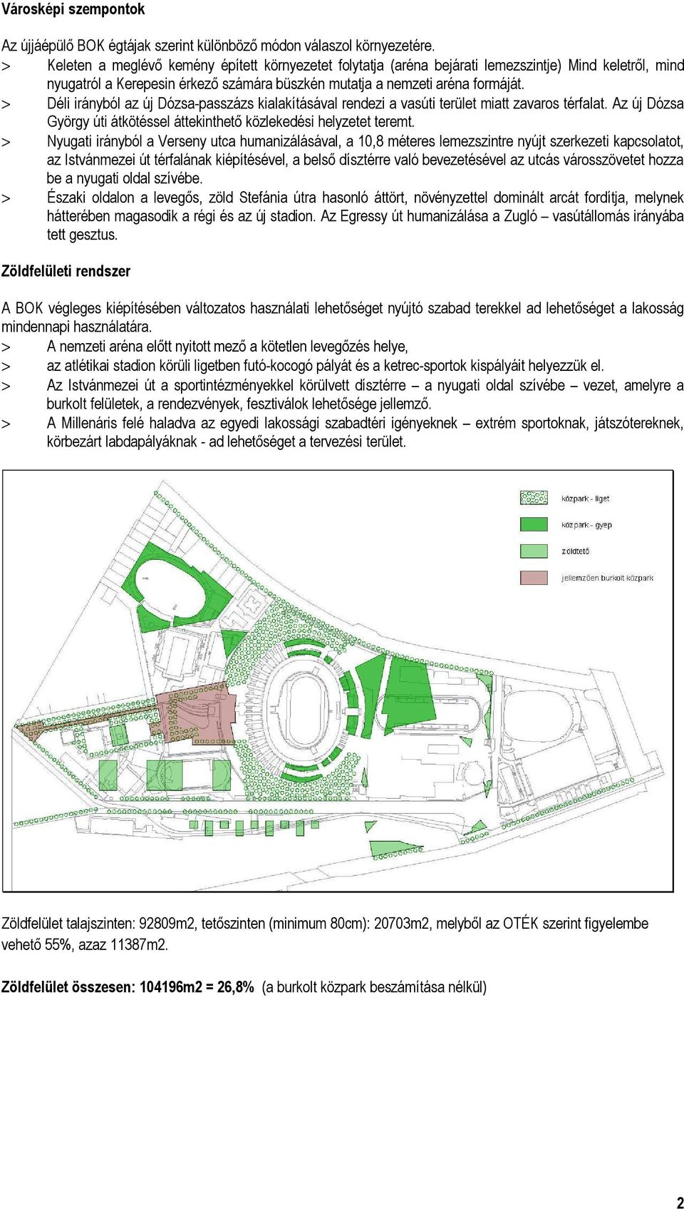 > Déli irányból az új Dózsa-passzázs kialakításával rendezi a vasúti terület miatt zavaros térfalat. Az új Dózsa György úti átkötéssel áttekinthető közlekedési helyzetet teremt.