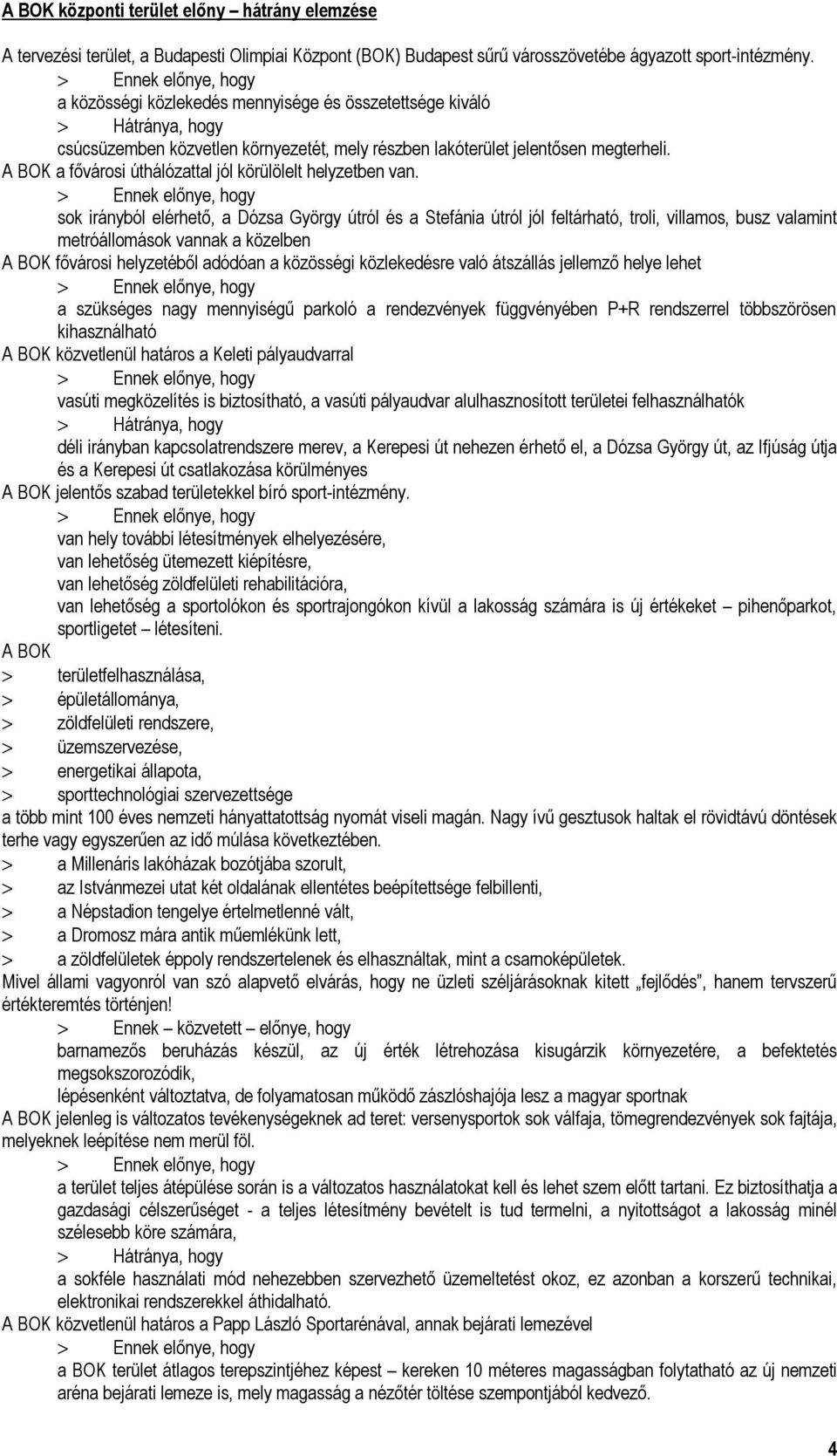 A BOK a fővárosi úthálózattal jól körülölelt helyzetben van.