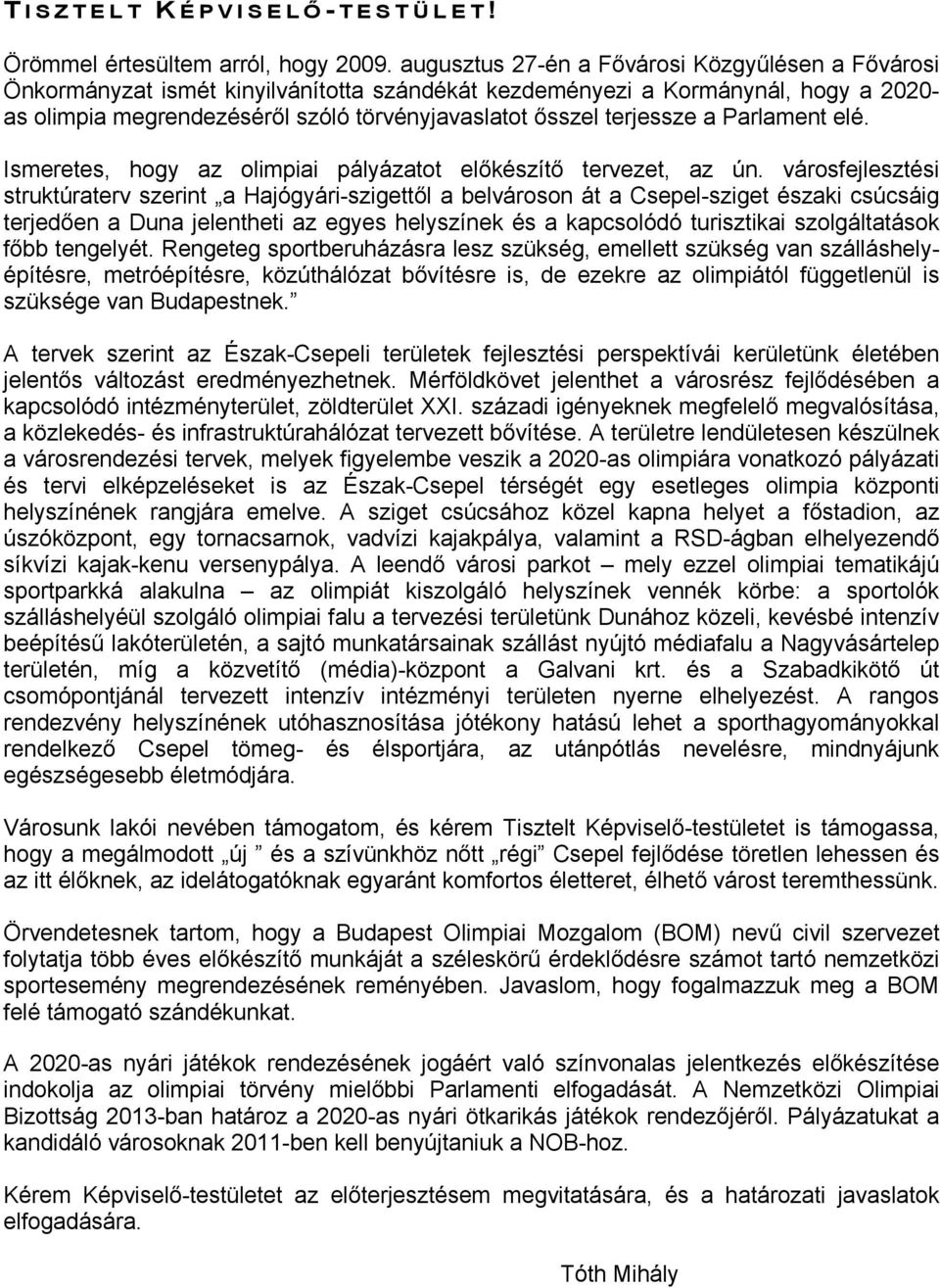 terjessze a Parlament elé. Ismeretes, hogy az olimpiai pályázatot előkészítő tervezet, az ún.
