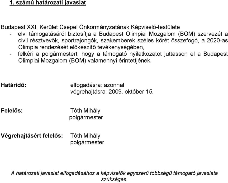 sportrajongók, szakemberek széles körét összefogó, a 2020-as Olimpia rendezését előkészítő tevékenységében, - felkéri a t, hogy a támogató nyilatkozatot