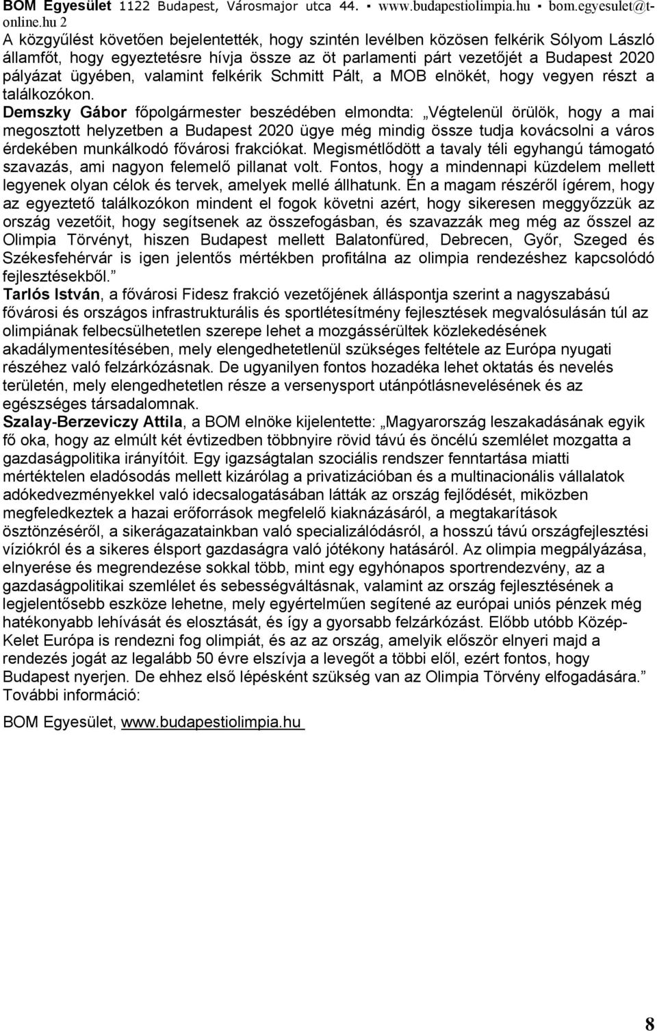 ügyében, valamint felkérik Schmitt Pált, a MOB elnökét, hogy vegyen részt a találkozókon.