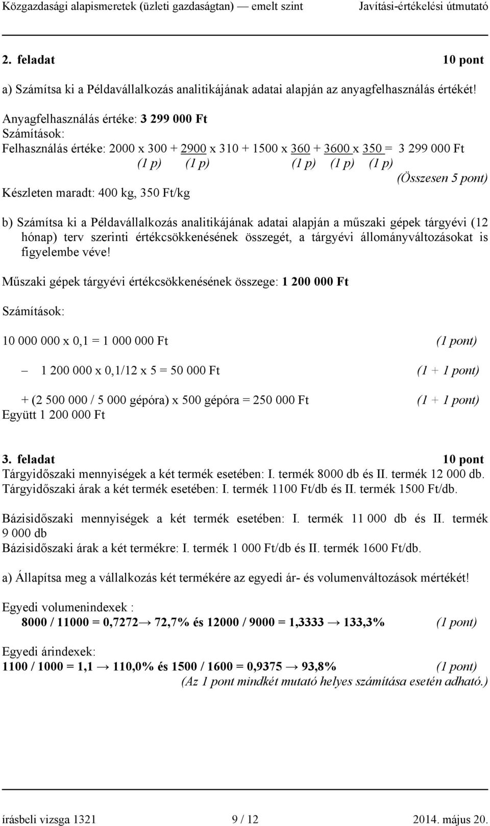 maradt: 400 kg, 350 Ft/kg b) Számítsa ki a Példavállalkozás analitikájának adatai alapján a műszaki gépek tárgyévi (12 hónap) terv szerinti értékcsökkenésének összegét, a tárgyévi