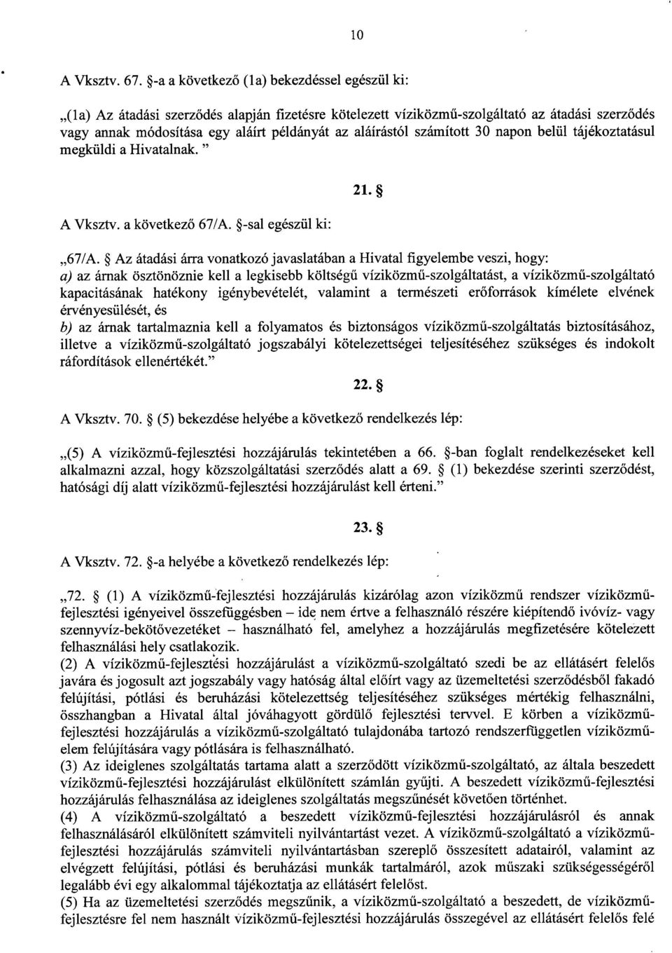 aláírástól számított 30 napon belül tájékoztatásu l megküldi a Hivatalnak. " A Vksztv. a következő 67/A.