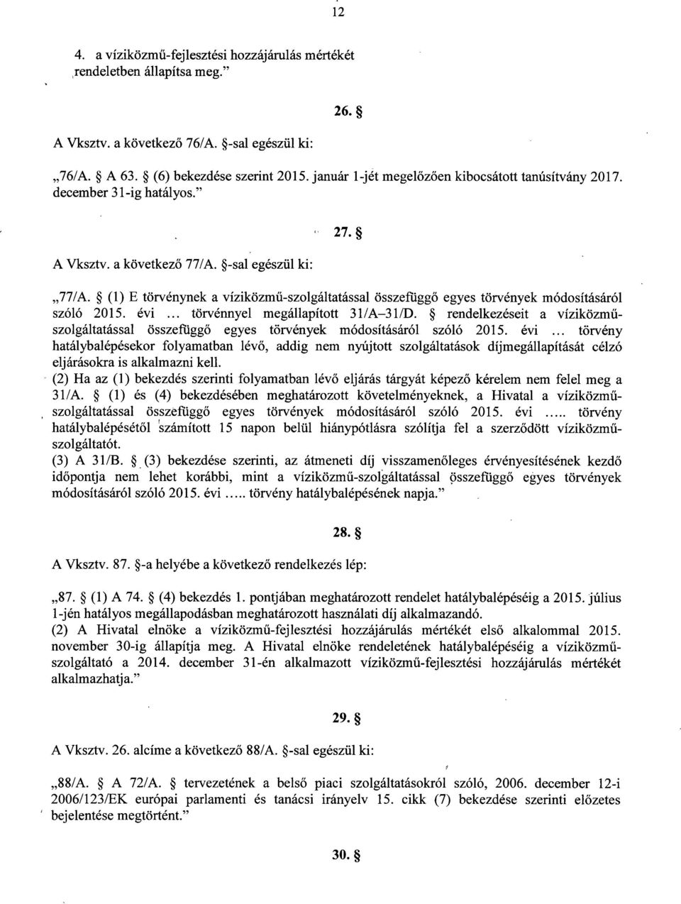 -sal egészül ki : 27. 77/A. (1) E törvénynek a víziközm ű-szolgáltatással összefügg ő egyes törvények módosításáró l szóló 2015. évi... törvénnyel megállapított 31/A-31/D.