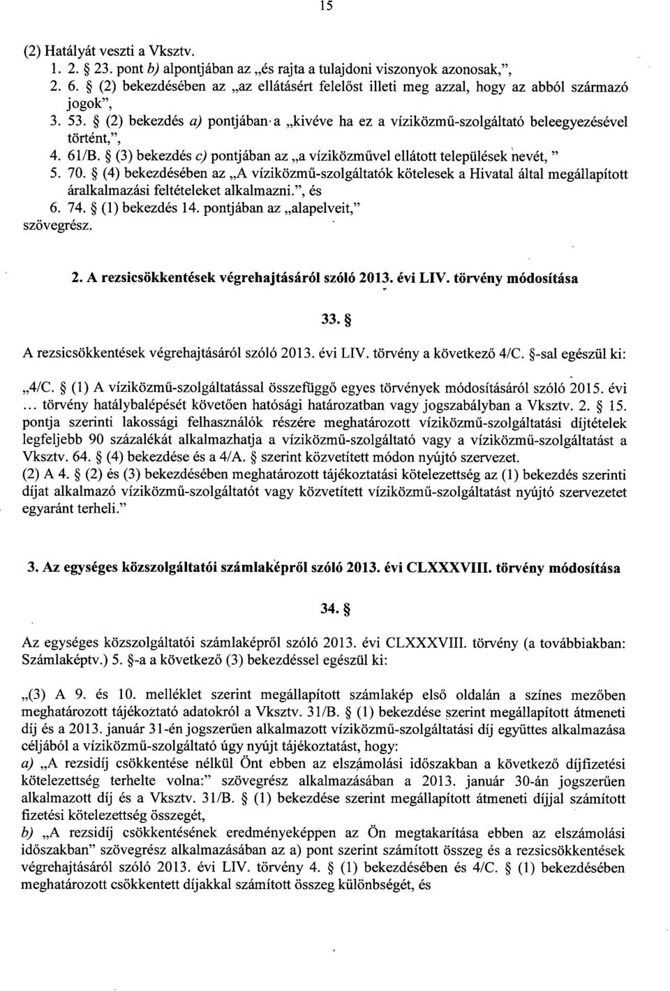 (3) bekezdés c) pontjában az a víziközm űvel ellátott települések nevét, " 5. 70.