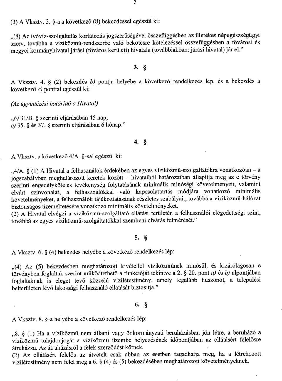 kötelezéssel összefüggésben a fővárosi é s megyei kormányhivatal járási (főváros kerületi) hivatala (továbbiakban : járási hivatal) jár el. 3. A Vksztv. 4.