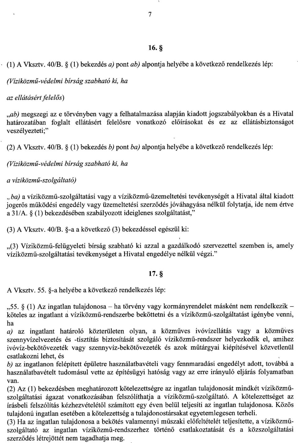 kiadott jogszabályokban és a Hivata l határozatában foglalt ellátásért felelősre vonatkozó el őírásokat és ez az ellátásbiztonságot veszélyezteti ; (2) A Vksztv. 40/B.