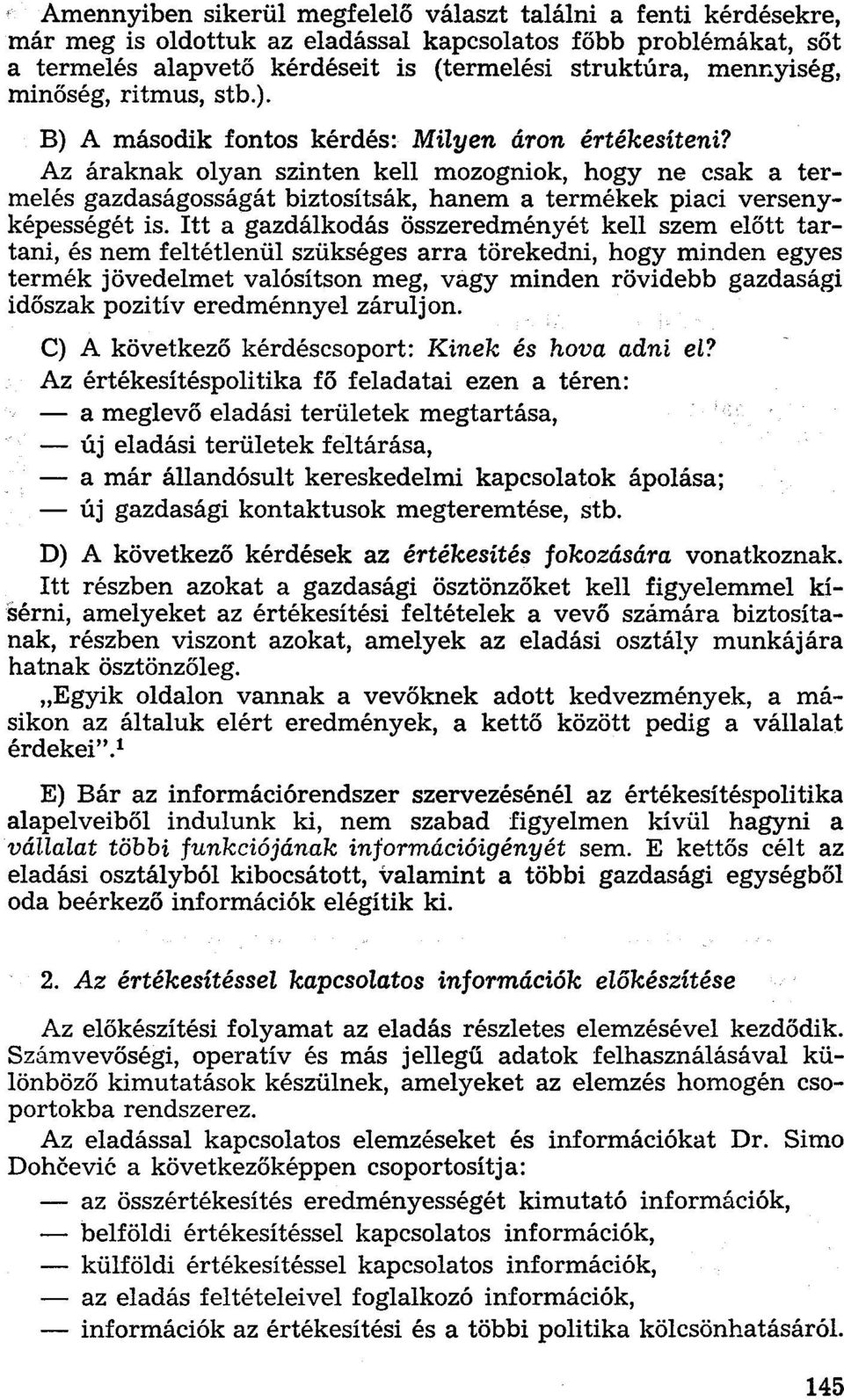 Az áraknak olyan szinten kell mozogniok, hogy ne csak a termelés gazdaságosságát biztosítsák, hanem a termékek piaci versenyképességét is.